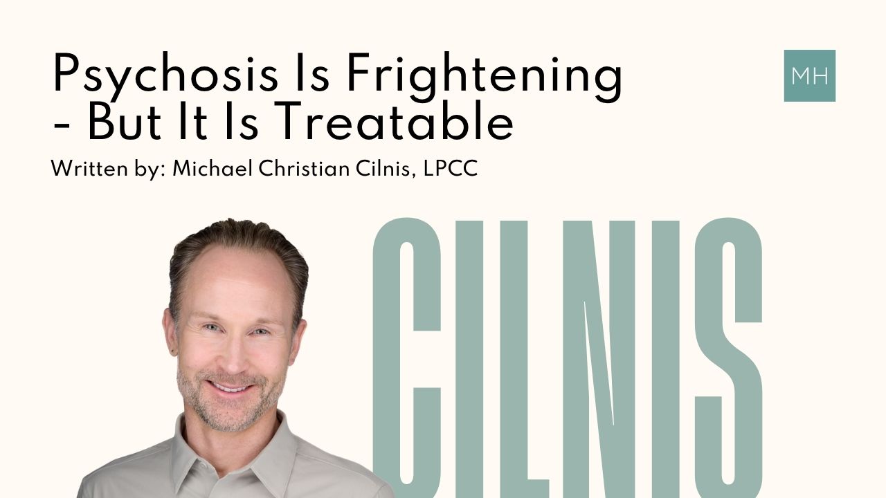 Psychosis is Frightening, but it is Treatable