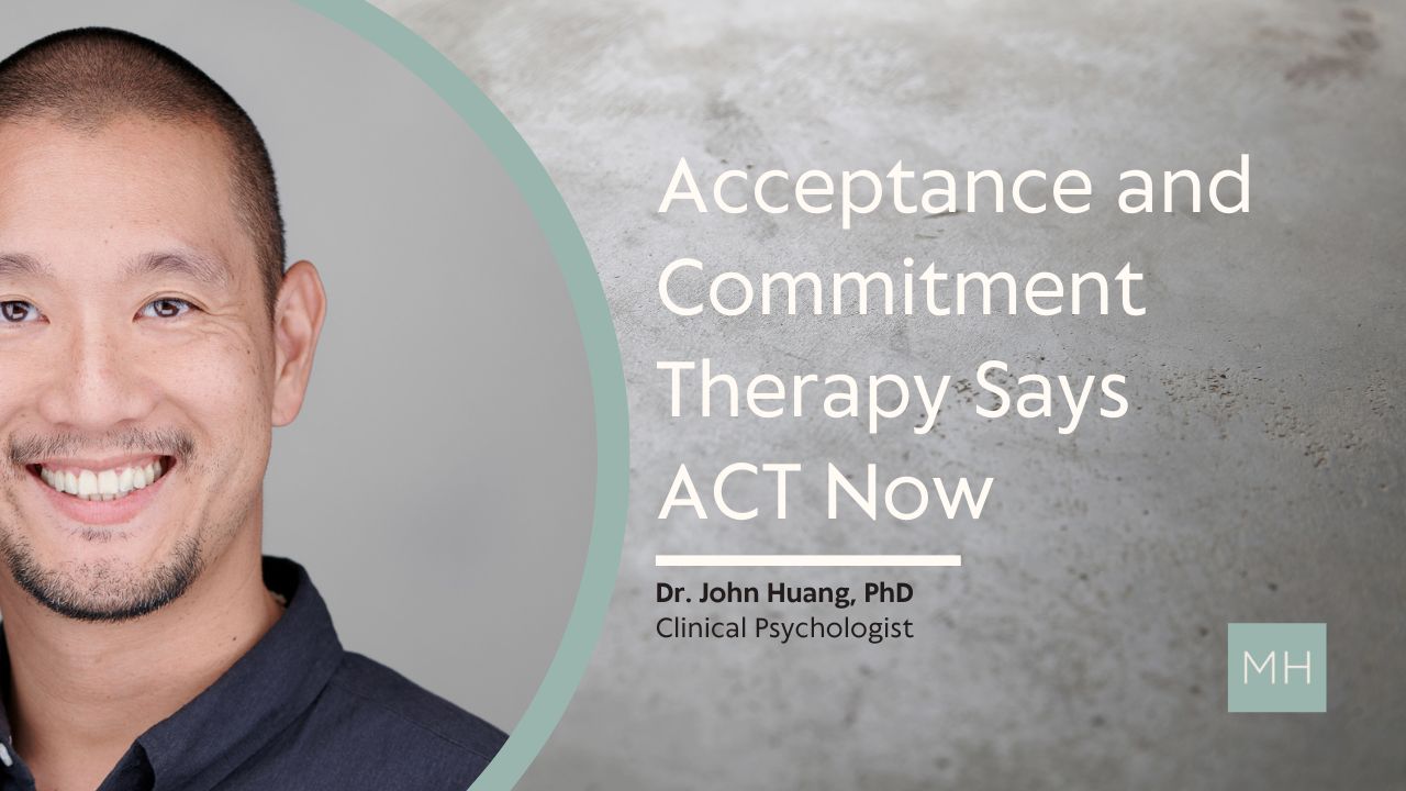 Acceptance and Commitment Therapy Says ACT Now