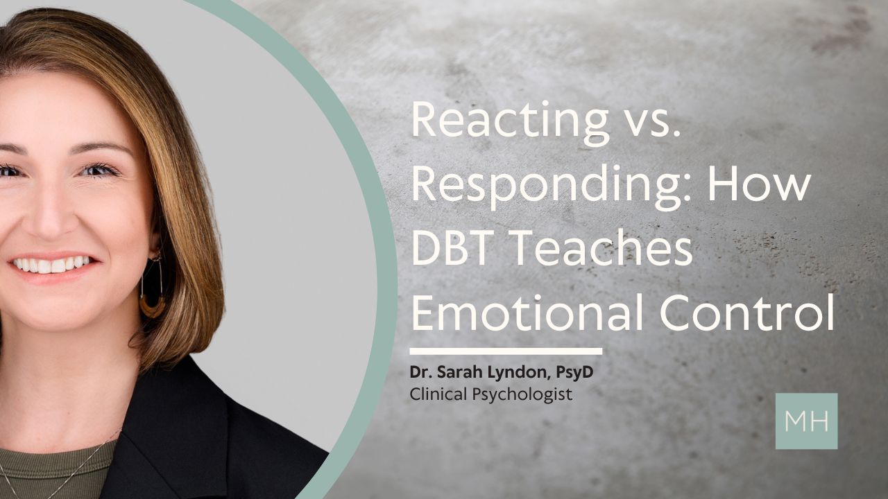 Reacting vs. Responding: How DBT Teaches Emotional Control